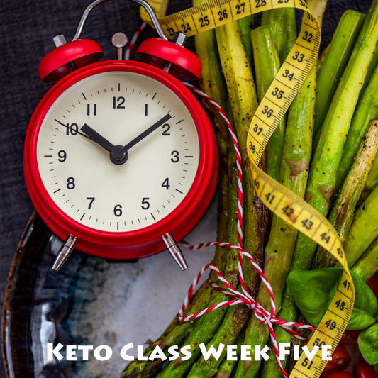 Keto Class Week 5—Fast not famine: Fasting smarter not harder.