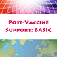 Post-Vaccine Support: BASIC